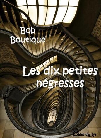 Couverture du livre « Les 10 petites négresses » de Bob Boutique aux éditions Chloe Des Lys