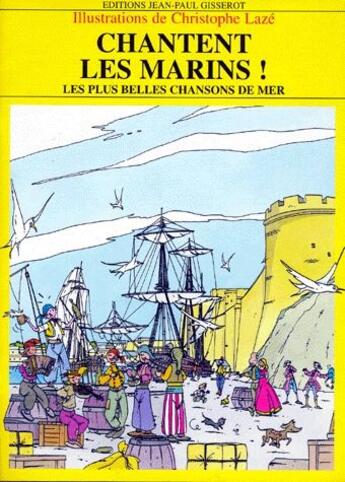 Couverture du livre « Chantent les marins ! les plus belles chansons de mer » de Christophe Lazé aux éditions Gisserot