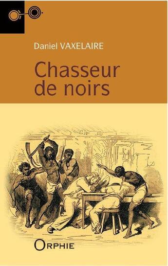 Couverture du livre « Chasseurs de noirs (11e édition) » de Daniel Vaxelaire aux éditions Orphie