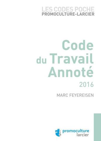 Couverture du livre « Code du travail annoté 2016 » de Marc Feyereisen aux éditions Promoculture