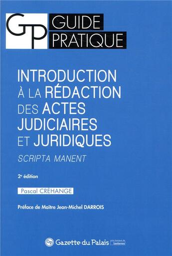 Couverture du livre « Introduction à la rédaction des actes judiciaires et juridiques ; scripta manet (2e édition) » de Pascal Crehange aux éditions La Gazette Du Palais