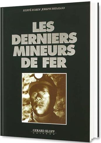 Couverture du livre « Les derniers mineurs de fer » de Robin Herve et Joseph Hidalgo aux éditions Gerard Klopp