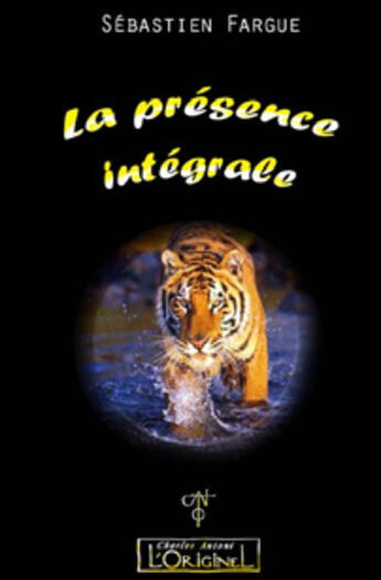 Couverture du livre « La présence intégrale » de Sebastien Fargue aux éditions L'originel Charles Antoni