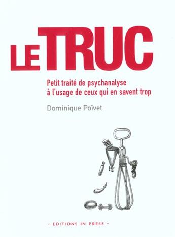 Couverture du livre « Le truc, peti traite de psychanalyse a l'usage de ceux qui en savent trop » de  aux éditions In Press