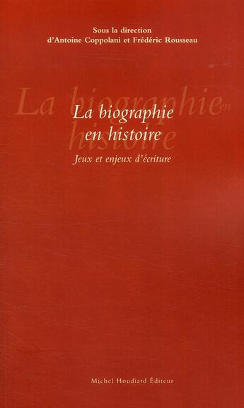 Couverture du livre « La biographie en histoire ; jeux et enjeux d'écritures » de Coppolani et Rousseau aux éditions Michel Houdiard