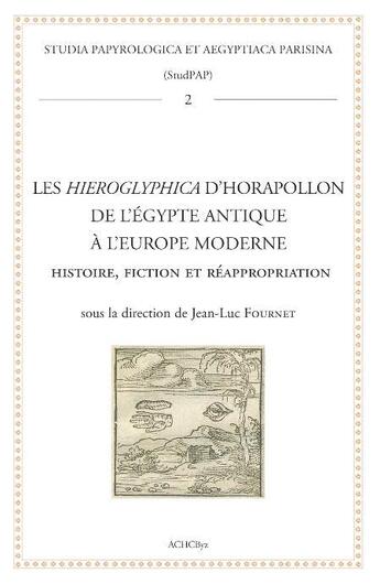 Couverture du livre « Les Hieroglyphica d'Horapollon de l'Égypte antique à l'Europe moderne : histoire, fiction et réappropriation » de Jean-Luc Fournet aux éditions Achcbyz