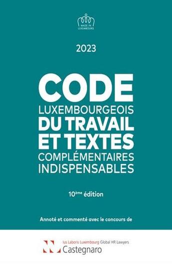 Couverture du livre « Code luxembourgeois du travail 2023 : et textes complémentaires indispensables » de Laboris Castegnaro-Ius aux éditions Legitech