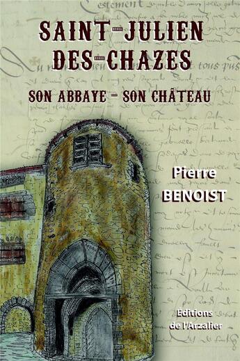 Couverture du livre « Saint-Julien-des-Chazes : son abbaye, son château (2e édition) » de Pierre Benoist aux éditions Editions De L'arzalier