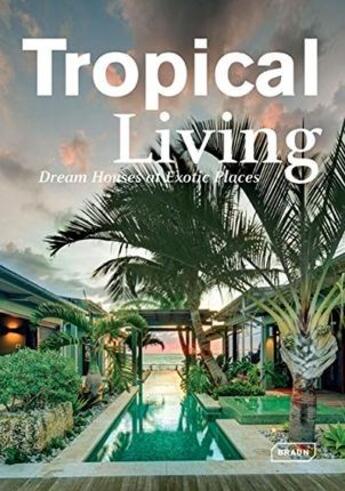 Couverture du livre « Tropical living ; dream houses at exotic places » de Manuela Roth aux éditions Braun