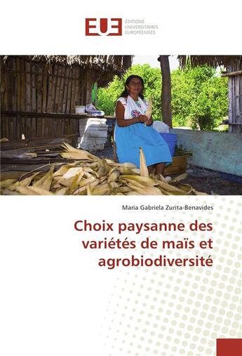 Couverture du livre « Choix paysanne des varietes de mais et agrobiodiversite » de Zurita-Benavides M G aux éditions Editions Universitaires Europeennes