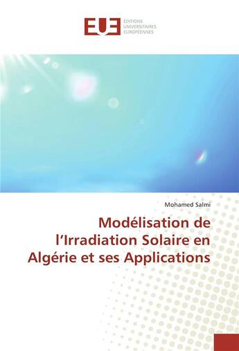Couverture du livre « Modelisation de l'irradiation solaire en algerie et ses applications » de Salmi Mohamed aux éditions Editions Universitaires Europeennes