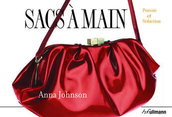 Couverture du livre « Sacs à main ; pouvoir et séduction » de Anna Johnson aux éditions Ullmann