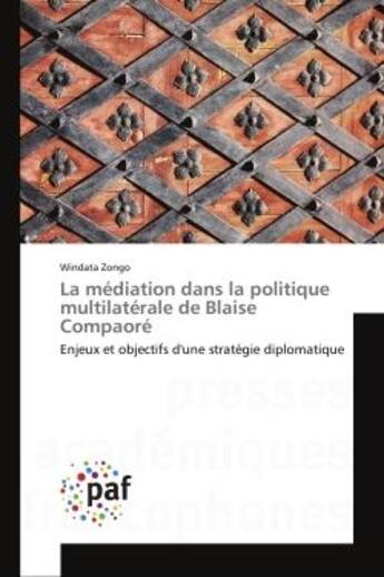 Couverture du livre « La mediation dans la politique multilaterale de blaise compaore - enjeux et objectifs d'une strategi » de Zongo Windata aux éditions Editions Universitaires Europeennes