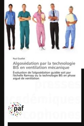 Couverture du livre « Algosédation par la technologie BIS en ventilation mécanique » de Paul Ouellet aux éditions Presses Academiques Francophones