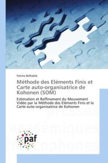 Couverture du livre « Methode des elements Finis et Carte auto-organisatrice de Kohonen (SOM) : Estimation et Raffinement du Mouvement Video par la Methode des elements Finis et la Carte » de Fatima Belhabib aux éditions Editions Universitaires Europeennes