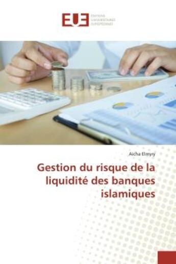 Couverture du livre « Gestion du risque de la liquidite des banques islamiques » de Elmyry Aicha aux éditions Editions Universitaires Europeennes