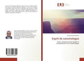 Couverture du livre « Esprit de cancérologue : Actes cardinaux devant guider le comportement d'un cancérologue » de Charles Mbalawa aux éditions Editions Universitaires Europeennes