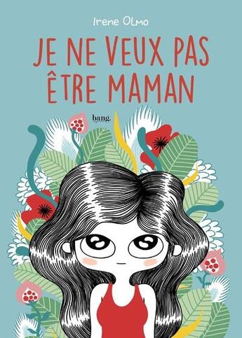 Couverture du livre « Je ne veux pas être maman » de Irene Olmo aux éditions Bang