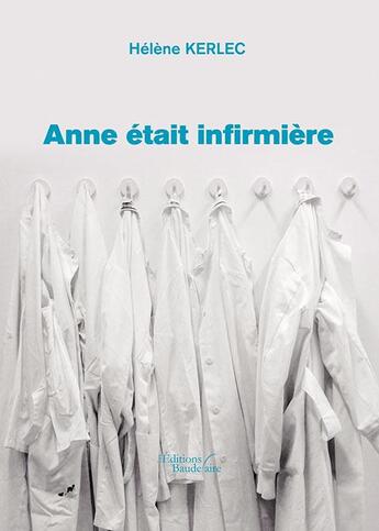 Couverture du livre « Anne était infirmière » de Helene Kerlec aux éditions Baudelaire