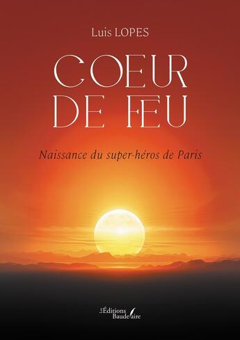 Couverture du livre « Coeur de feu : Naissance du super-héros de Paris » de Luis Lopes aux éditions Baudelaire