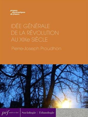 Couverture du livre « Idée générale de la Révolution au XIXe siècle » de Pierre-Joseph Proudhon aux éditions Presses Electroniques De France