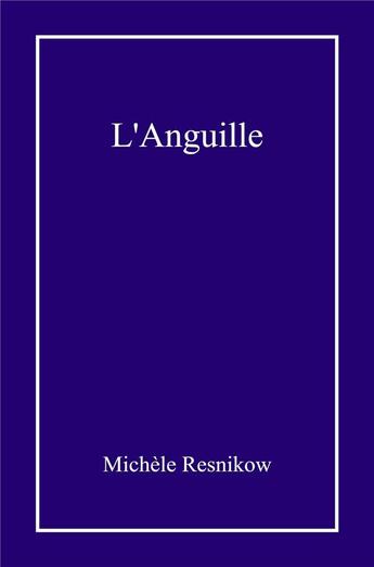 Couverture du livre « L'anguille » de Michele Resnikow aux éditions Librinova