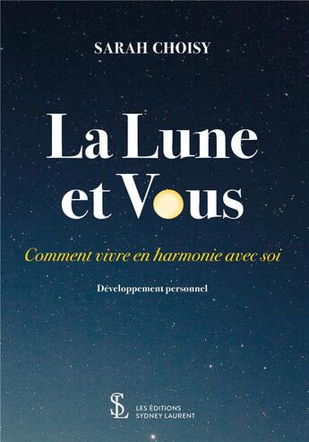 Couverture du livre « La lune et vous ; comment vivre en harmonie avec soi » de Sarah Choisy aux éditions Sydney Laurent