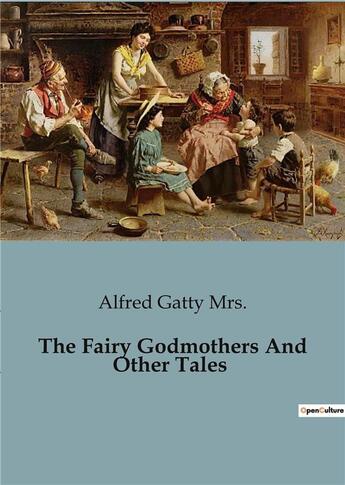 Couverture du livre « The Fairy Godmothers And Other Tales » de Alfred Gatty Mrs. aux éditions Culturea