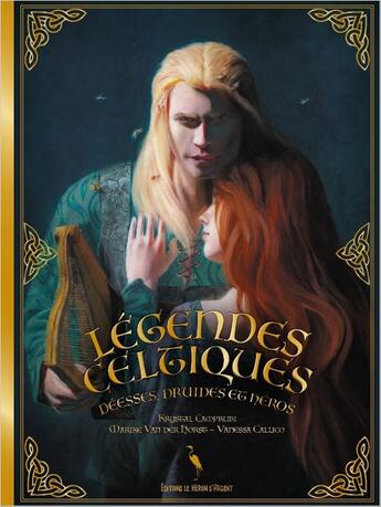 Couverture du livre « Légendes Celtiques : Déesses, Druides et Héros » de Krystal Camprubi et Vanessa Callico et Marike Van Der Horst aux éditions Le Heron D'argent