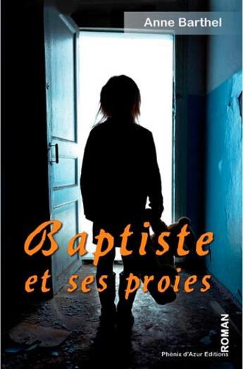 Couverture du livre « Baptiste et ses proies » de Anne Barthel aux éditions Phenix D'azur