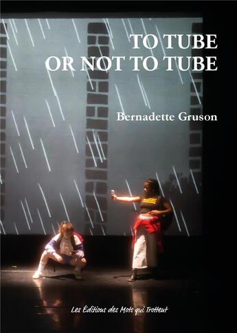 Couverture du livre « To tube or not to tube » de Bernadette Gruson aux éditions Des Mots Qui Trottent