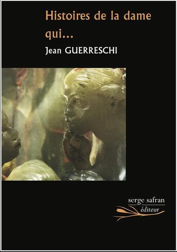 Couverture du livre « Histoire de la dame qui aimait avec son coeur mais pas avec ses pieds » de Jean Guerreschi aux éditions Serge Safran