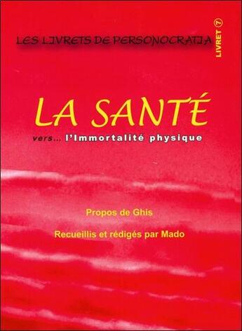 Couverture du livre « La santé vers... l'immortalité physique » de Ghis et Mado aux éditions Ghislaine Lanctot