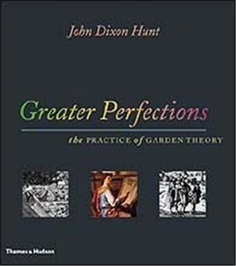 Couverture du livre « Greater perfections » de John Dixon Hunt aux éditions Thames & Hudson