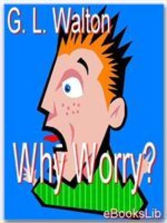 Couverture du livre « Why Worry » de G.L. Walton aux éditions Ebookslib