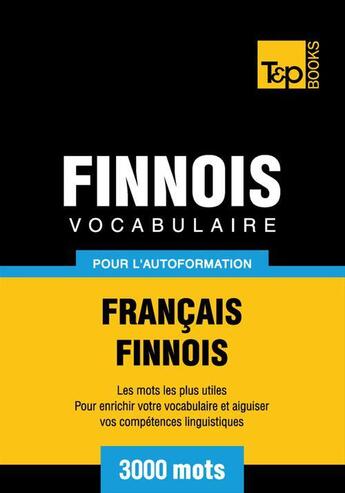 Couverture du livre « Vocabulaire Français-Finnois pour l'autoformation - 3000 mots » de Andrey Taranov aux éditions T&p Books