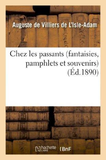 Couverture du livre « Chez les passants (fantaisies, pamphlets et souvenirs) » de Villiers De L'Isle-A aux éditions Hachette Bnf