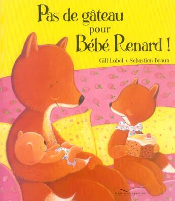 Couverture du livre « Pas de gâteau pour bébé renard ! » de Gill Lobel et Sebastien Braun aux éditions Gautier Languereau