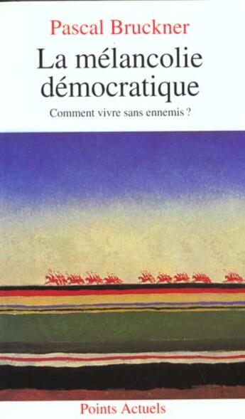 Couverture du livre « Melancolie Democratique. Comment Vivre Sans Ennemis ? (La) » de Pascal Bruckner aux éditions Points