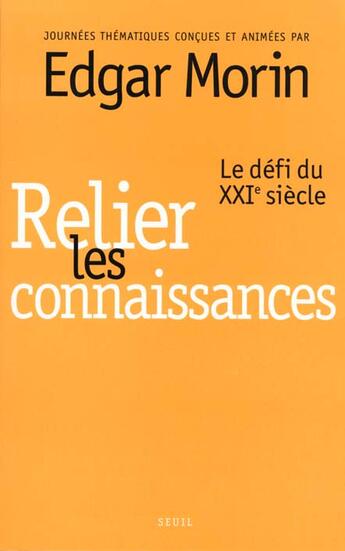 Couverture du livre « Relier les connaissances. le defi du xxie siecle » de Edgar Morin aux éditions Seuil