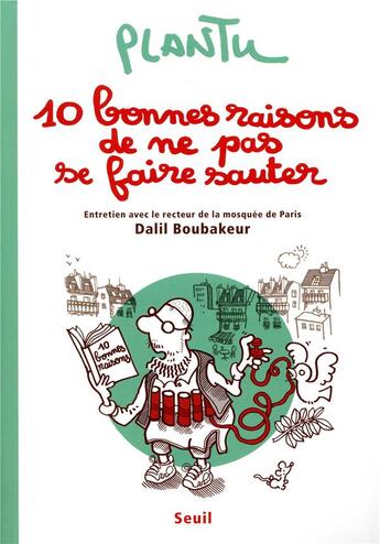 Couverture du livre « 10 bonnes raisons de ne pas se faire sauter ; entretien avec le recteur de la mosquée de Paris Dalil Boubakeur » de Plantu aux éditions Seuil