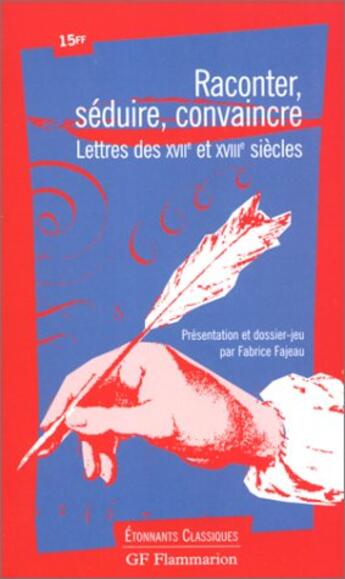 Couverture du livre « Raconter, seduire convaincre, lettres des xvii/xviiie siecles - - dossier jeu » de  aux éditions Flammarion