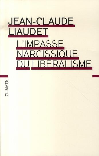 Couverture du livre « L'impasse narcissique du libéralisme » de Jean-Claude Liaudet aux éditions Flammarion