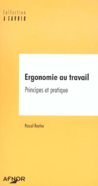 Couverture du livre « Ergonomie au travail ; principes et pratique » de Pascal Reytier aux éditions Afnor