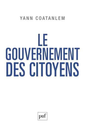 Couverture du livre « Le gouvernement des citoyens » de Yann Cotanlem aux éditions Puf