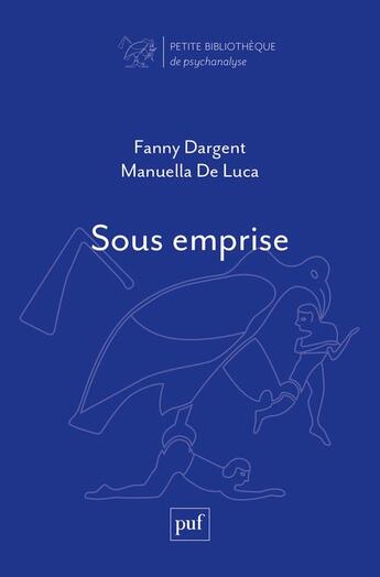 Couverture du livre « Sous emprise » de Fanny Dargent et Manuella De Luca aux éditions Puf