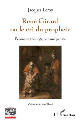 Couverture du livre « René Girard ou le cri du prophète : fécondité théologique d'une pensée » de Jacques Leroy aux éditions L'harmattan