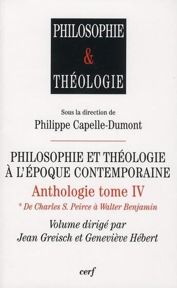 Couverture du livre « Philosophie et théologie à l'époque contemporaine ; anthologie Tome 4 ; de Charles S. Pierce à Walter Benjamin » de Jean Greisch et Genevieve Hebert aux éditions Cerf