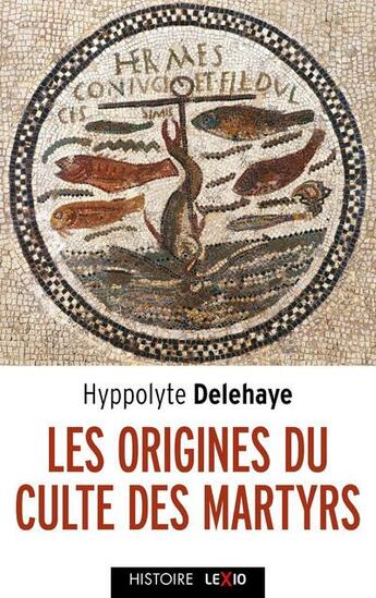 Couverture du livre « Les origines du culte des martyrs » de Hyppolyte Delehaye aux éditions Cerf