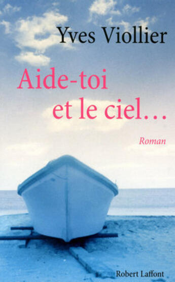 Couverture du livre « Aide-toi et le ciel... » de Yves Viollier aux éditions Robert Laffont